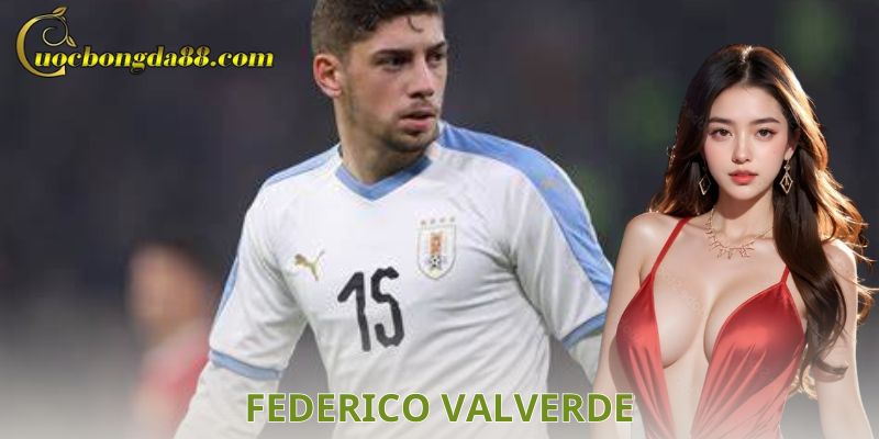 Tầm quan trọng của Federico Valverde đối với Real Madrid
