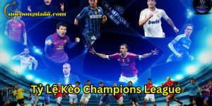 Tỷ lệ kèo Champions League rất quan trọng