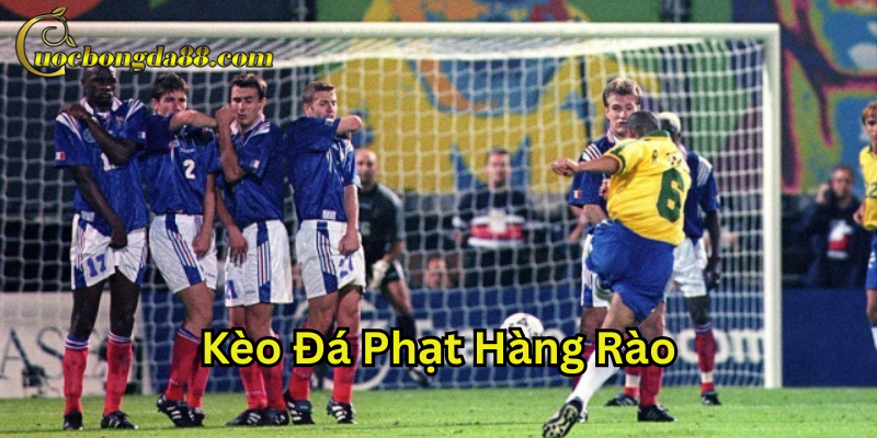 Kèo Đá Phạt Hàng Rào là gì?