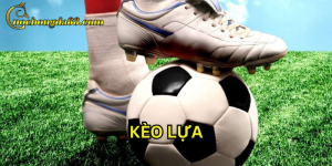 Kèo Lựa chơi sao cho hiệu quả