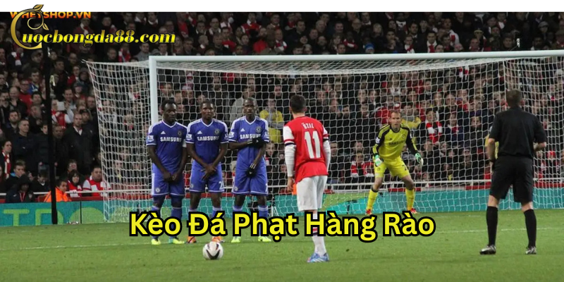 Lời khuyên khi chơi Kèo Đá Phạt Hàng Rào