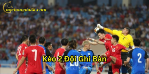 Sai lầm khi chơi Kèo 2 Đội Ghi Bàn