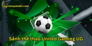 Đánh giá khách quan trải nghiệm về sảnh thể thao United Gaming UG