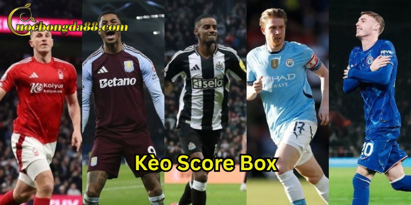 Những điều thú vị về Kèo Score Box