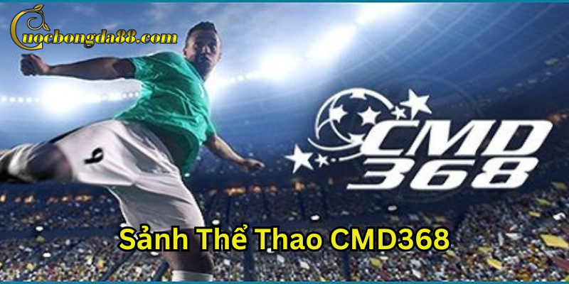 Sảnh Thể Thao CMD368 có gì nổi bật