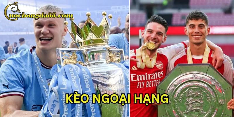 Bảng tỷ lệ Kèo Ngoại Hạng Anh mới nhất