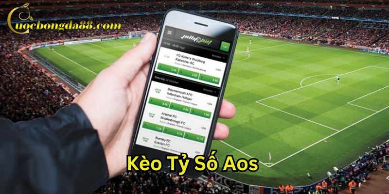 Bí quyết chơi Kèo Tỷ Số Aos