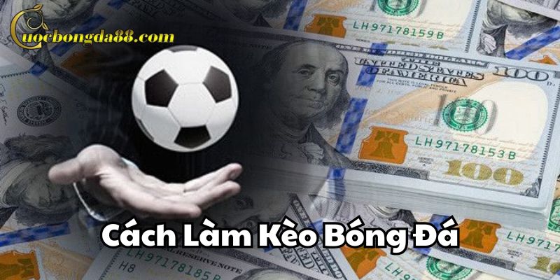 Cách Làm Kèo Bóng Đá cần phân tích gì?