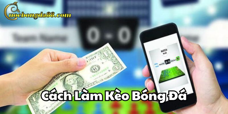 Cách Làm Kèo Bóng Đá là gì?