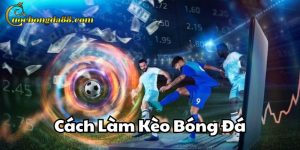 Cách Làm Kèo Bóng Đá Trang Cá Cược Bóng Đá