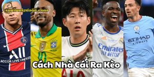Cách Nhà Cái Ra Kèo Trang Cá Cược Bóng Đá