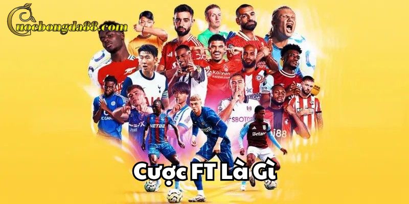Giải mã Cược FT Là Gì?