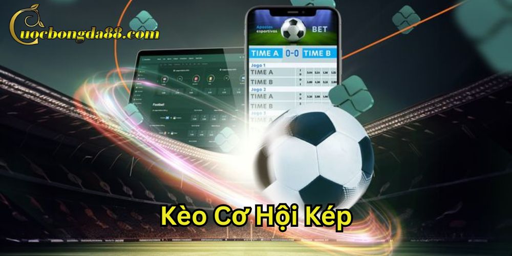 Kèo Cơ Hội Kép là gì?