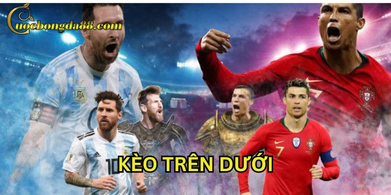 Kèo Trên Dưới là gì?