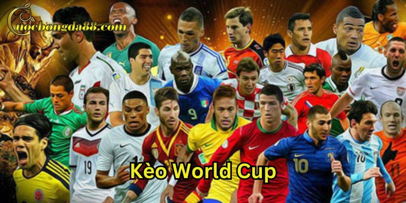 Kèo World Cup có gì thu hút