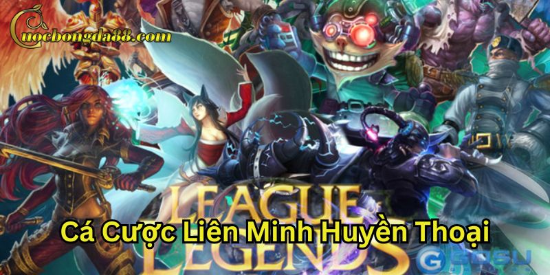 Kinh nghiệm Cá Cược Liên Minh Huyền Thoại mới nhất