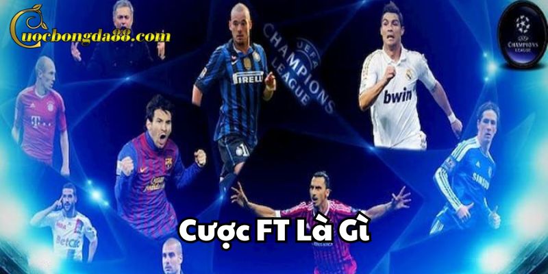Tìm hiểu về Cược FT Là Gì?