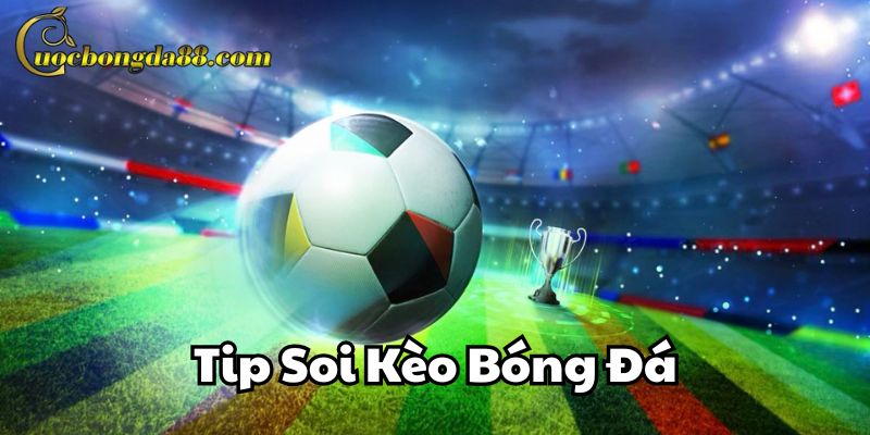 Tip Soi Kèo Bóng Đá là gì?