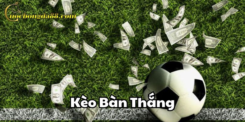 Tỷ lệ Kèo Bàn Thắng mới nhất