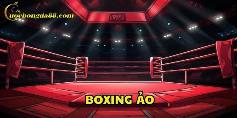 Kèo cá cược Boxing ảo hấp dẫn thưởng lớn mỗi ngày
