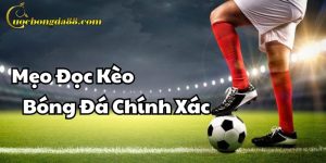 Mẹo Đọc Kèo Bóng Đá Chính Xác Trang Cá Cược Bóng Đá