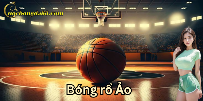 Bóng rổ ảo là gì?