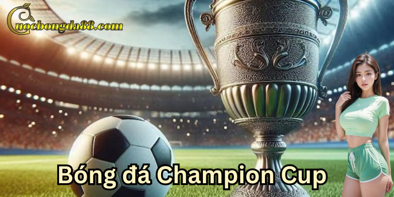 Cá cược về Champion Cup