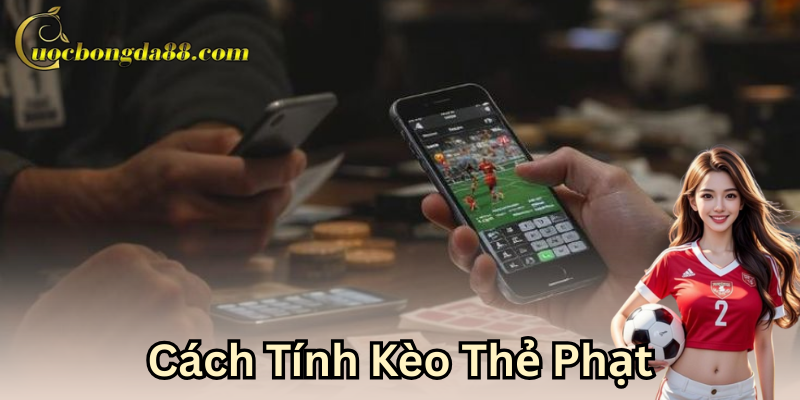 Cách tính kèo thẻ phạt như thế nào là đúng?