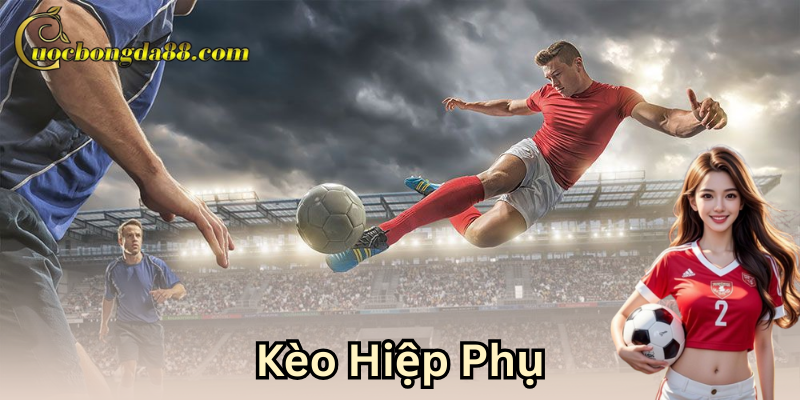 Chi tiết về các loại kèo trong hiệp phụ