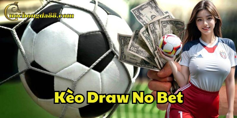 Kèo Draw No Bet là gì trong cá cược bóng đá