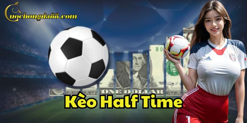 Kèo Half Time có gì đặc biệt