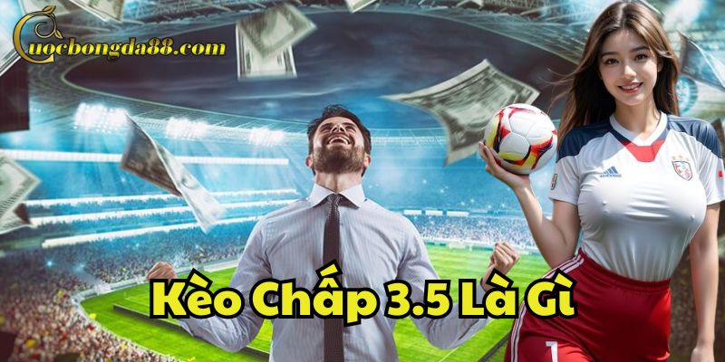 Ví dụ minh họa Kèo Chấp 3.5 Là Gì
