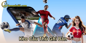 Kèo cầu thủ ghi bàn là gì?