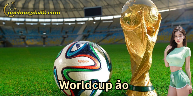 Worldcup Ảo là gì?
