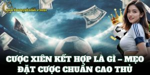 Cược Xiên Kết Hợp Là Gì – mẹo đặt cược chuẩn cao thủ