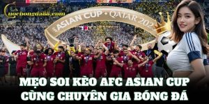 Mẹo soi kèo AFC Asian Cup cùng chuyên gia bóng đá