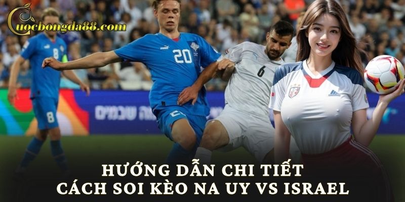 Hướng dẫn chi tiết cách soi kèo Na Uy vs Israel