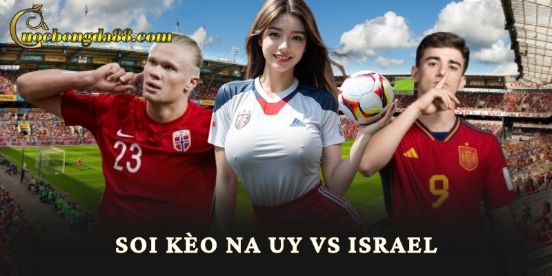 Soi Kèo Na Uy Vs Israel - Trang cá cược nhà cái