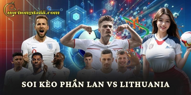 Soi Kèo Phần Lan Vs Lithuania trang cá cược bóng đá