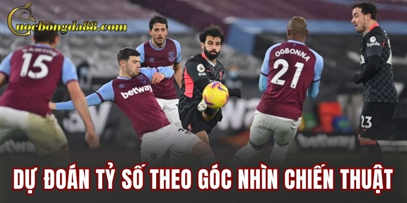 Dự đoán tỷ số theo góc nhìn chiến thuật