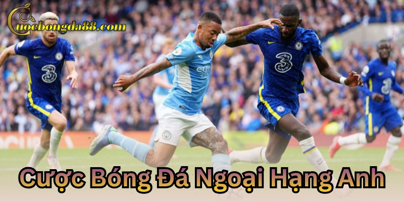 Cược bóng đá Ngoại Hạng Anh kèo hấp dẫn
