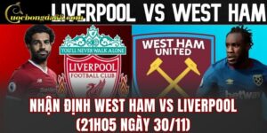 Nhận định West Ham vs Liverpool (21h05 ngày 30/11)