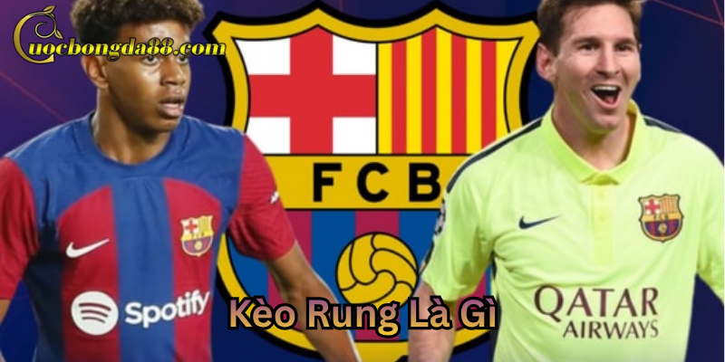Bí quyết Kèo Rung Là Gì thắng nhanh an toàn
