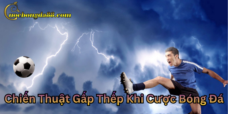 Chiến Thuật Gấp Thếp Khi Cược Bóng Đá là gì?