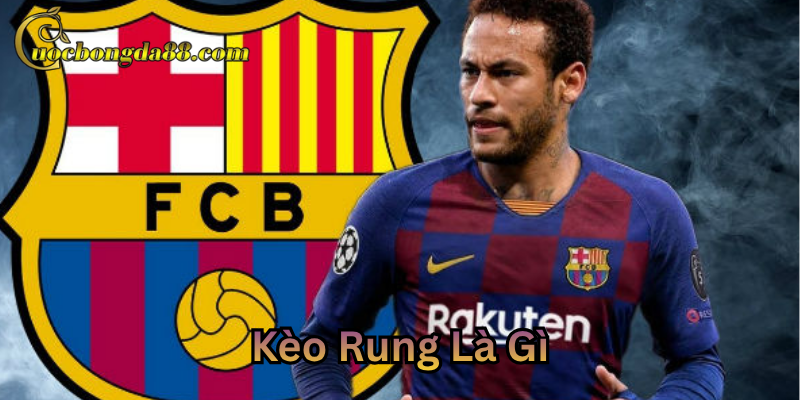 Kèo Rung Là Gì cách chơi chi tiết hiệu quả