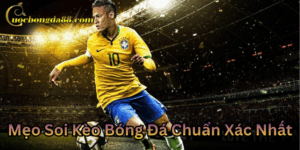 Mẹo Soi Kèo Bóng Đá Chuẩn Xác Nhất là như thế nào?