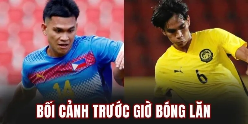 Bối cảnh trước giờ bóng lăn