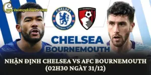 Nhận Định Chelsea vs AFC Bournemouth (02h30 Ngày 31/12)