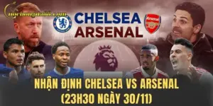 Nhận Định Chelsea Vs Arsenal (23h30 Ngày 30/11): Đại Chiến Ngoại Hạng Anh Căng Não