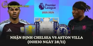 Nhận Định Chelsea vs Aston Villa (00h30 Ngày 28/11)
